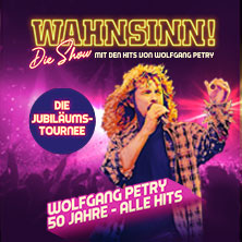 WAHNSINN! Die Show 2027 - Die Jubiläumstournee - Mit den Hits von Wolfgang Petry 23.03.2027 WIENER STADTHALLE