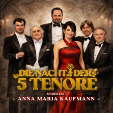 Die Nacht der 5 Tenöre mit Anna Maria Kaufmann 03.01.2027 Kathrin-Türks-Halle